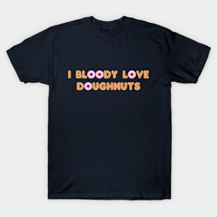 I bloody love doughnuts T-Shirt